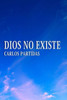 Dios No Existe: El Universo Se Crea Por El Movimiento de la EnergÃ­a ElectrÃ³nica