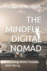 The Mindful Digital Nomad: Balancing Work, Travel & Well-Being