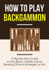 How To Play Backgammon: A Step-By-Step Guide On The Basics, Middle Game, Bearing Off And Strategies To Win