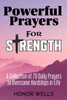 Powerful Prayers for Strength: A Collection of 70 Daily Prayers to Overcome Hardships in Life