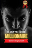 8 ways to be millionaire: 8 Ways to Become Millionaires: The Ultimate Book for Success.