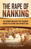 The Rape Of Nanking: The Nanjing Massacre That Occurred During The Second Sino-Japanese War - 9781637163214