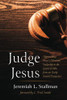 Judge Jesus: Approaching Jesus'S Messianic Judgeship In The Gospel Of John From An Early Jewish Perspective