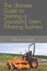 The Ultimate Guide to Starting a Successful Lawn Mowing Business
