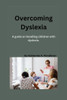 Overcoming Dyslexia: A guide on handling children with dyslexia