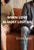 When Love Almost Lost Me