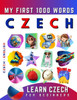 Learn Czech for Beginners, My First 1000 Words: Bilingual Czech - English Language Learning Book for Kids & Adults