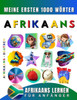 Afrikaans lernen fÃ¼r AnfÃ¤nger, meine ersten 1000 WÃ¶rter: Zweisprachiges Afrikaans-Deutsch-Lernbuch fÃ¼r Kinder und Erwachsene