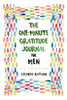 The One-Minute Gratitude Journal For Men: Simple Journal To Increase Gratitude And Happiness - 9781952358258