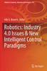 Robotics: Industry 4.0 Issues & New Intelligent Control Paradigms (Studies In Systems, Decision And Control)