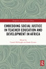 Embedding Social Justice In Teacher Education And Development In Africa (Perspectives On Education In Africa)