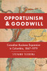 Opportunism And Goodwill: Canadian Business Expansion In Colombia, 1867-1979 (Themes In Business And Society)