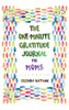 The One-Minute Gratitude Journal For Moms: Simple Journal To Increase Gratitude And Happiness - 9781952358241
