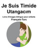 Français-Turc Je Suis Timide / Utangacım Livre d'images bilingue pour enfants