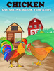 Chicken coloring book for kids: Cute Chicken Coloring Book For Kids Boys And Girls Ages 4-8