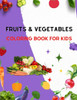 Fruits & Vegetables Coloring Book for Kids: Early Learning coloring book for your kids and toddler, a lot of fruits and vegetables.