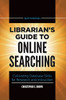 Librarian'S Guide To Online Searching: Cultivating Database Skills For Research And Instruction - 9781440878732