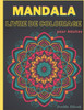 Mandala Livre de Coloriage pour Adultes - Mandalas Relaxants: Livre de Coloriage Adulte Anti Stress Art Therapie Coloriage Adultes Coloriage Adulte Ze