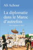 La diplomatie dans le Maroc d'autrefois: Des origines Ã  1912