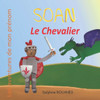 Soan le Chevalier: Les aventures de mon prÃ©nom