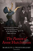 The Passion Of Anne Hutchinson: An Extraordinary Woman, The Puritan Patriarchs, And The World They Made And Lost