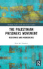The Palestinian Prisoners Movement: Resistance And Disobedience (Routledge Studies On The Arab-Israeli Conflict)