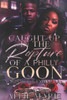Caught Up In The Rapture Of A Philly Goon