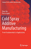 Cold Spray Additive Manufacturing: From Fundamentals To Applications (Springer Tracts In Additive Manufacturing)