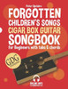 Forgotten Children's Songs - Cigar Box Guitar GDG Songbook for Beginners with Tabs and Chords