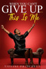 When You Can't Give Up...THIS IS ME!