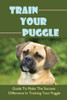Train Your Puggle: Guide To Make The Success Difference In Training Your Puggle: Training Puggles