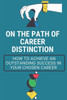 On The Path Of Career Distinction: How To Achieve An Outstanding Success In Your Chosen Career: Future Career
