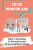 Toxic Workplace: A Guide To Understanding The Working Environment And Overcoming Negative Emotions: Corporate World