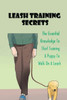 Leash Training Secrets: The Essential Knowledge To Start Training A Puppy To Walk On A Leash: The Basics Of Puppy Leash Training