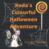 Koda's Colourful Halloween Adventure: Halloween adventure, learn numbers and colours