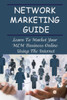 Network Marketing Guide: Learn To Market Your MLM Business Online Using The Internet: Online Network Marketing Secrets