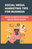 Social Media Marketing Tips For Business: Ways To Create Stunning Social Media Images: Social Media Marketing Strategy