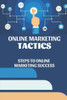 Online Marketing Tactics: Steps To Online Marketing Success: Marketing Success