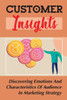 Customer Insights: Discovering Emotions And Characteristics Of Audience In Marketing Strategy: Audience Values