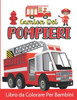 Camion Dei Pompieri Libro da Colorare Per Bambini: Camion Dei Pompieri da Colorare per Ragazzi e Ragazze