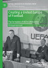 Creating A United Europe Of Football: The Formation Of Uefa (1949Â1961) (Football Research In An Enlarged Europe)