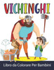 Vichinghi Libro da Colorare Per Bambini: Vichinghi da Colorare per Ragazzi e Ragazze