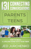 131 Connecting Conversations for Parents and Teens: How to build a lifelong bond with your teen!