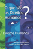 O que sÃ£o os direitos humanos?: Direitos humanos