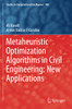 Metaheuristic Optimization Algorithms In Civil Engineering: New Applications (Studies In Computational Intelligence)