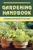 Gardening Handbook: Growing Herbs And Vegetables For Your Garden: Herb Gardening For Beginners