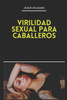Manual de Virilidad Sexual Para Caballeros