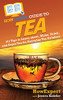 Howexpert Guide To Tea: 101 Tips To Learn About, Make, Drink, And Enjoy Tea For Everyday Tea Drinkers - 9781648917226