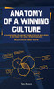 Anatomy Of A Winning Culture: A Handbook To Help Directors Build A Pathway To High-Performance, Well-Structured Teams