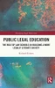 Public Legal Education: The Role Of Law Schools In Building A More Legally Literate Society (Emerging Legal Education)